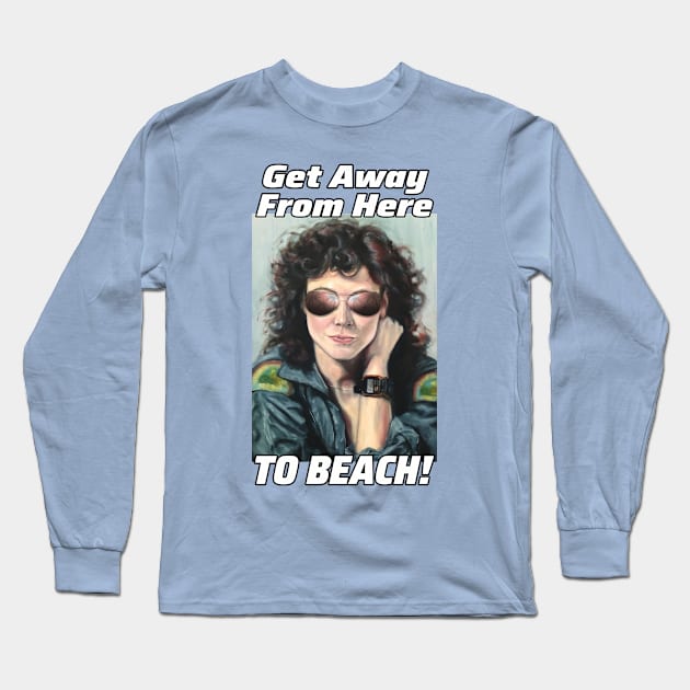 Ripley: Get Away From Here To Beach! Long Sleeve T-Shirt by SPACE ART & NATURE SHIRTS 